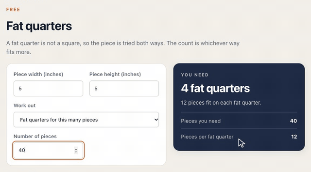 On the Fat quarters calculator, typing a 5 by 5 inch piece shows how many fit on one fat quarter, then switching to Fat quarters for this many pieces and typing 40 gives 4 fat quarters, 12 pieces on each