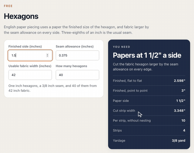 On the Hexagons calculator, changing the finished side from 1 to 1.5 inches gives papers 1 1/2 inches a side, 3 inches point to point, cut from 4 strips 3.348 inches wide, 3/8 yard for 40 hexagons